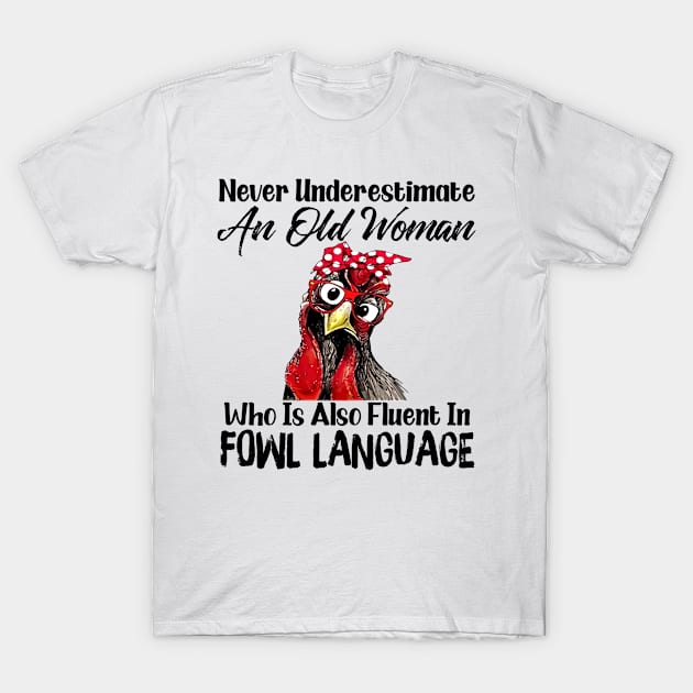 Never Underestimate An Old Woman Who Is Also Fluent In Fowl Language Shirt T-Shirt by Kelley Clothing